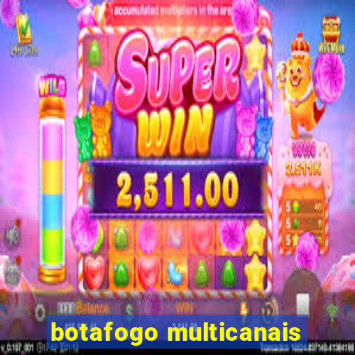 botafogo multicanais